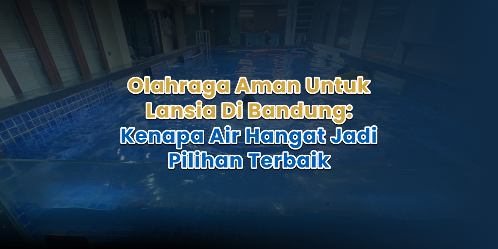 Olahraga Aman untuk Lansia di Bandung: Kenapa Air Hangat Jadi Pilihan Terbaik olahraga aman untuk lansia di bandung kenapa air hangat jadi pilihan terbaik