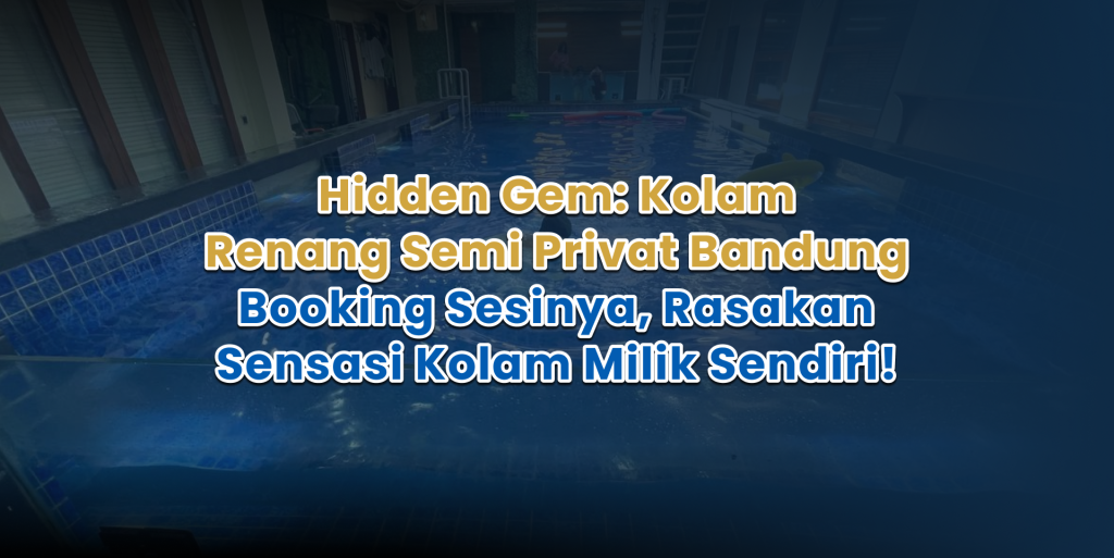 hidden gem kolam renang semi privat bandung booking sesinya, rasakan sensasi kolam milik sendiri!